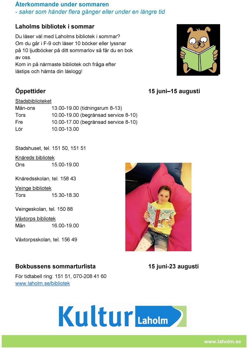 Öppettider Stadsbiblioteket Mån-ons 13.00-19.00 (tidningsrum 8-13) Tors 10.00-19.00 (begränsad service 8-10) Fre 10.00-17.00 (begränsad service 8-10) Lör 10.00-13.