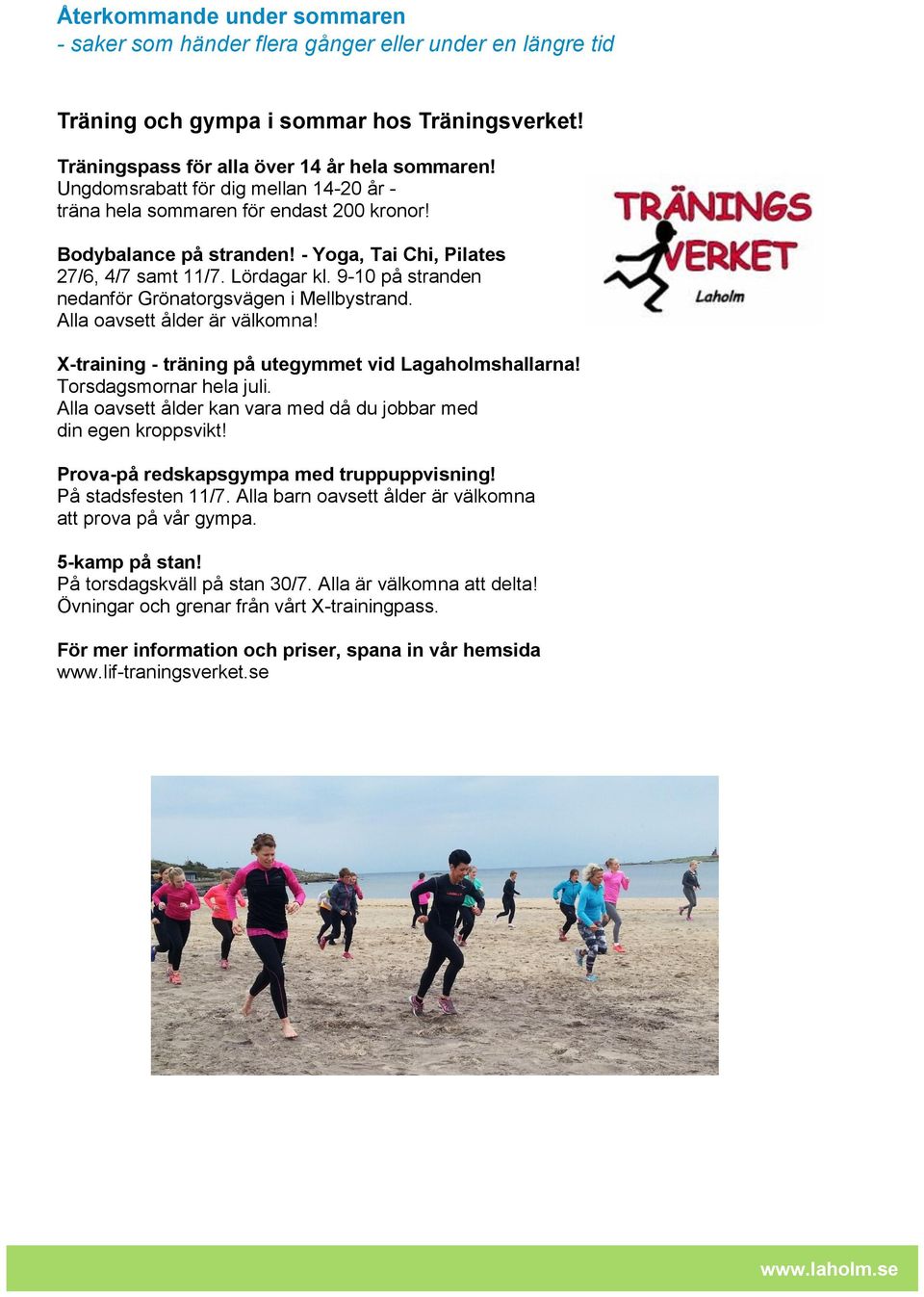 9-10 på stranden nedanför Grönatorgsvägen i Mellbystrand. Alla oavsett ålder är välkomna! X-training - träning på utegymmet vid Lagaholmshallarna! Torsdagsmornar hela juli.