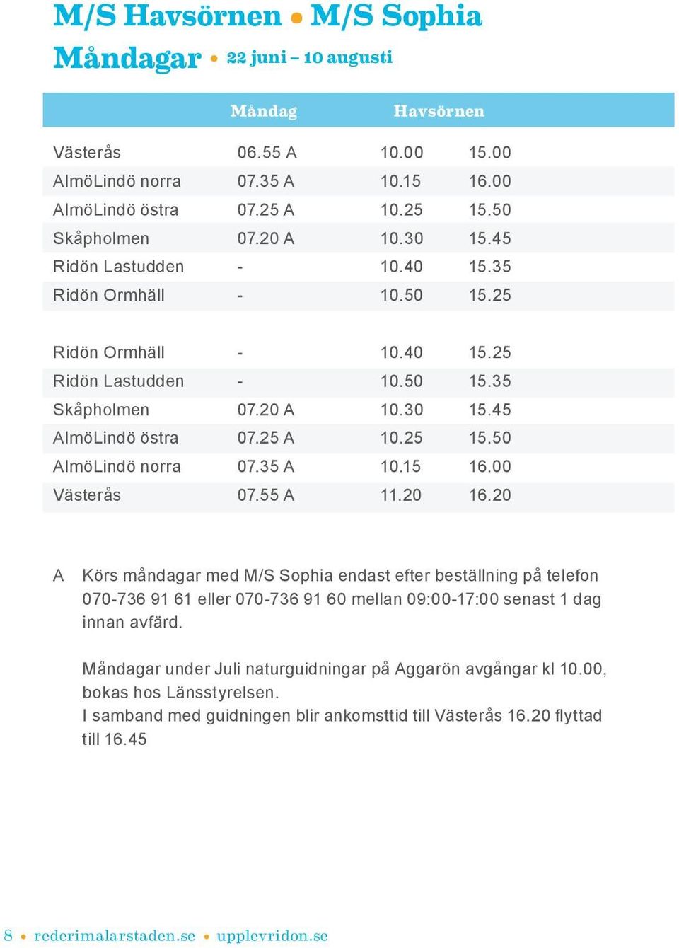 50 AlmöLindö norra 07.35 A 10.15 16.00 Västerås 07.55 A 11.20 16.