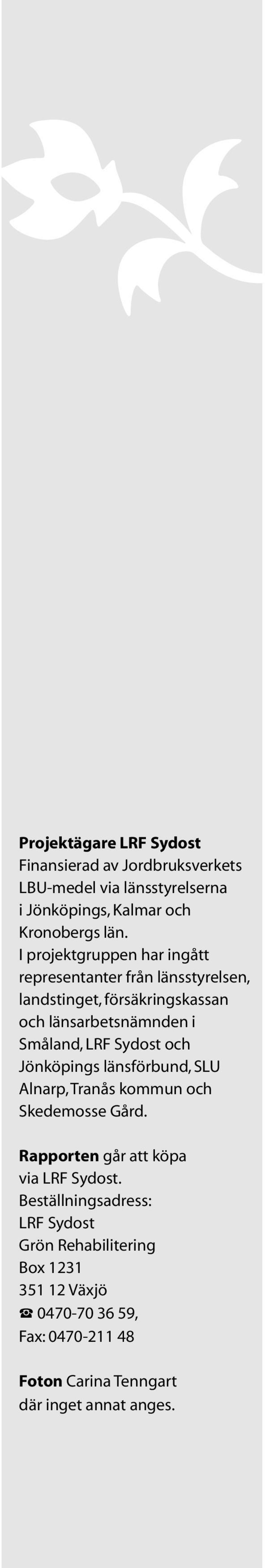 och Jönköpings länsförbund, SLU Alnarp, Tranås kommun och Skedemosse Gård. Rapporten går att köpa via LRF Sydost.