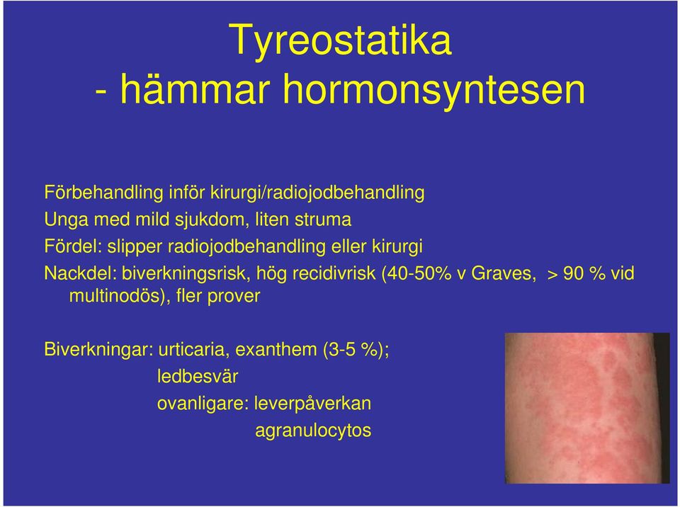 biverkningsrisk, hög recidivrisk (40-50% v Graves, > 90 % vid multinodös), fler prover