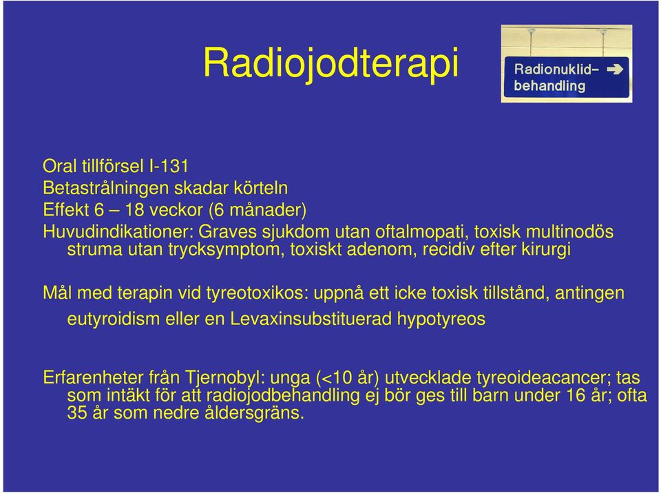 uppnå ett icke toxisk tillstånd, antingen eutyroidism eller en Levaxinsubstituerad hypotyreos Erfarenheter från Tjernobyl: unga (<10