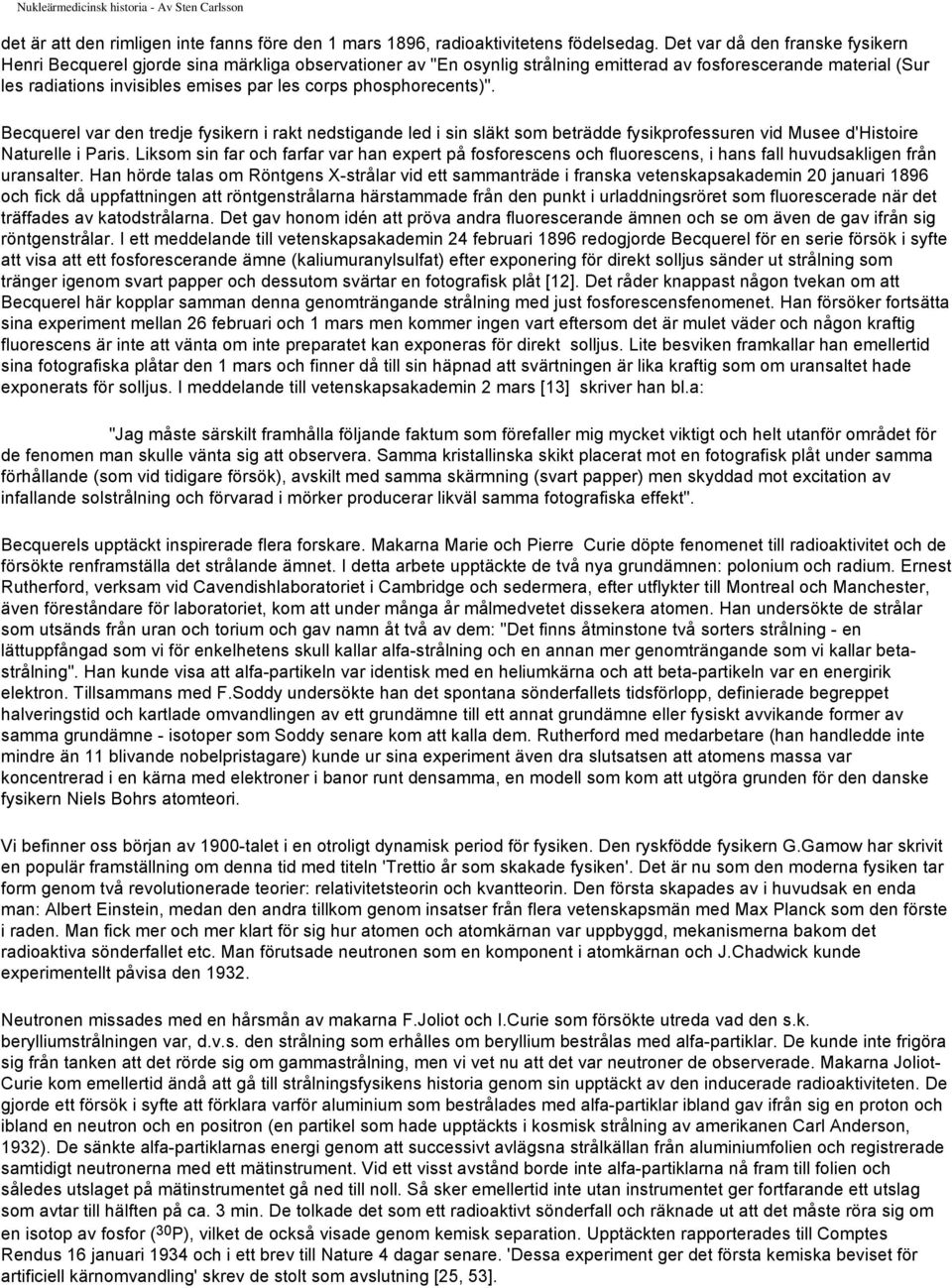 phosphorecents)". Becquerel var den tredje fysikern i rakt nedstigande led i sin släkt som beträdde fysikprofessuren vid Musee d'histoire Naturelle i Paris.