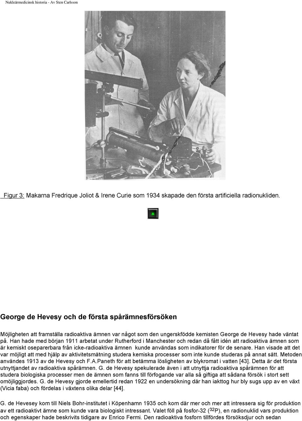 Han hade med början 1911 arbetat under Rutherford i Manchester och redan då fått idén att radioaktiva ämnen som är kemiskt oseparerbara från icke-radioaktiva ämnen kunde användas som indikatorer för