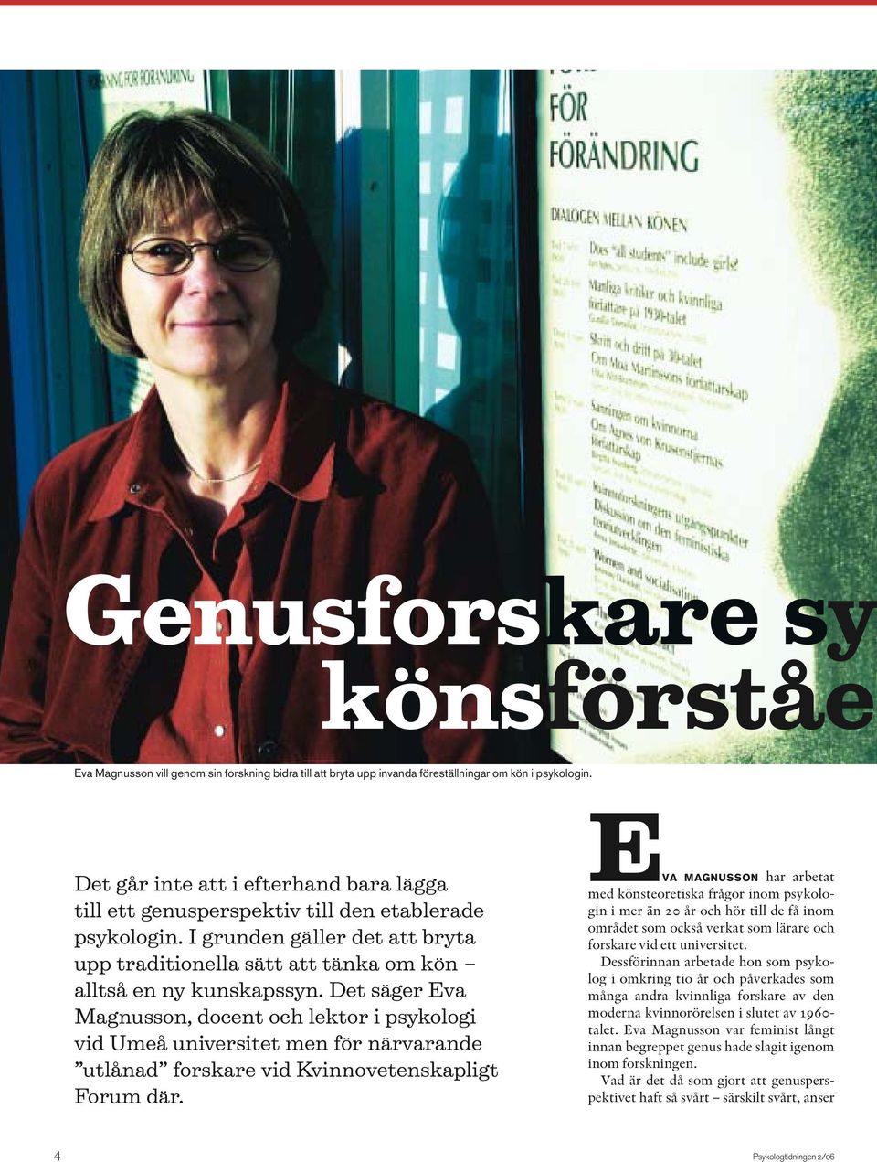 Det säger Eva Magnusson, docent och lektor i psykologi vid Umeå universitet men för närvarande utlånad forskare vid Kvinnovetenskapligt Forum där.