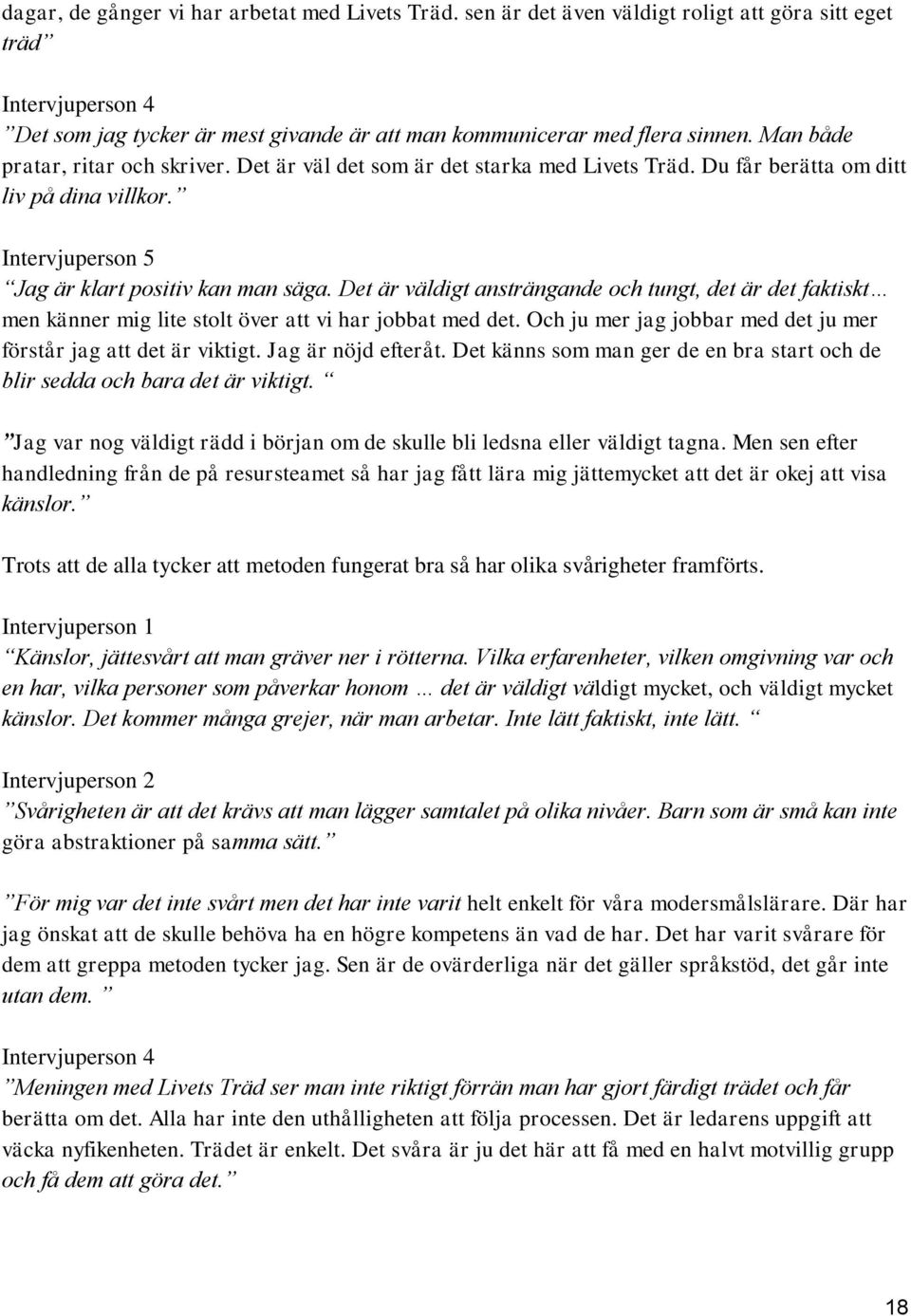 Det är väldigt ansträngande och tungt, det är det faktiskt men känner mig lite stolt över att vi har jobbat med det. Och ju mer jag jobbar med det ju mer förstår jag att det är viktigt.