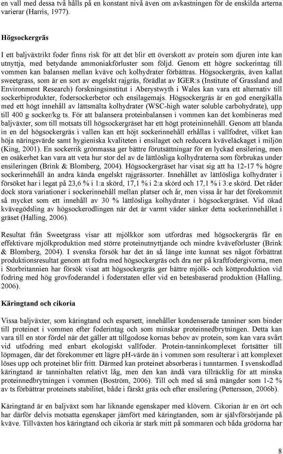 Genom ett högre sockerintag till vommen kan balansen mellan kväve och kolhydrater förbättras.