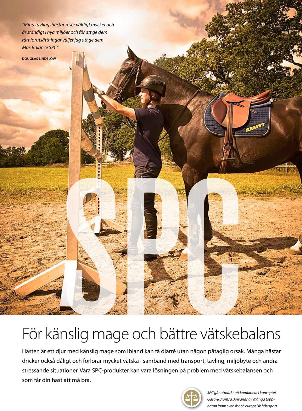 Många hästar dricker också dåligt och förlorar mycket vätska i samband med transport, tävling, miljöbyte och andra stressande situationer.