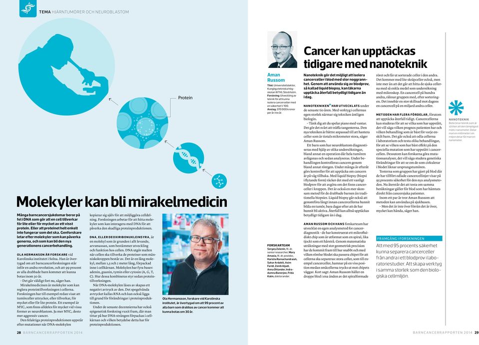 Genforskare letar efter molekyler som kan påverka generna, och som kan bli den nya generationens cancerbehandling. Ola Hermanson är forskare vid Karolinska institutet i Solna.