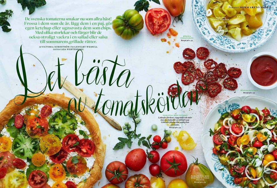 Av VICTORIA NORDSTRÖM Foto LENNART WEIBULL Assistent ADA WERTERBORG RÖK IG A TOMATCHIPS Recept på s. 34 PICKLADE GRÖNA TOMATER Recept på s.