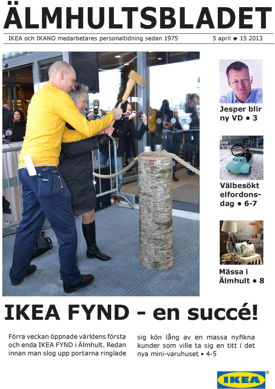Förra veckan öppnade världens första och enda IKEA FYND i Älmhult.