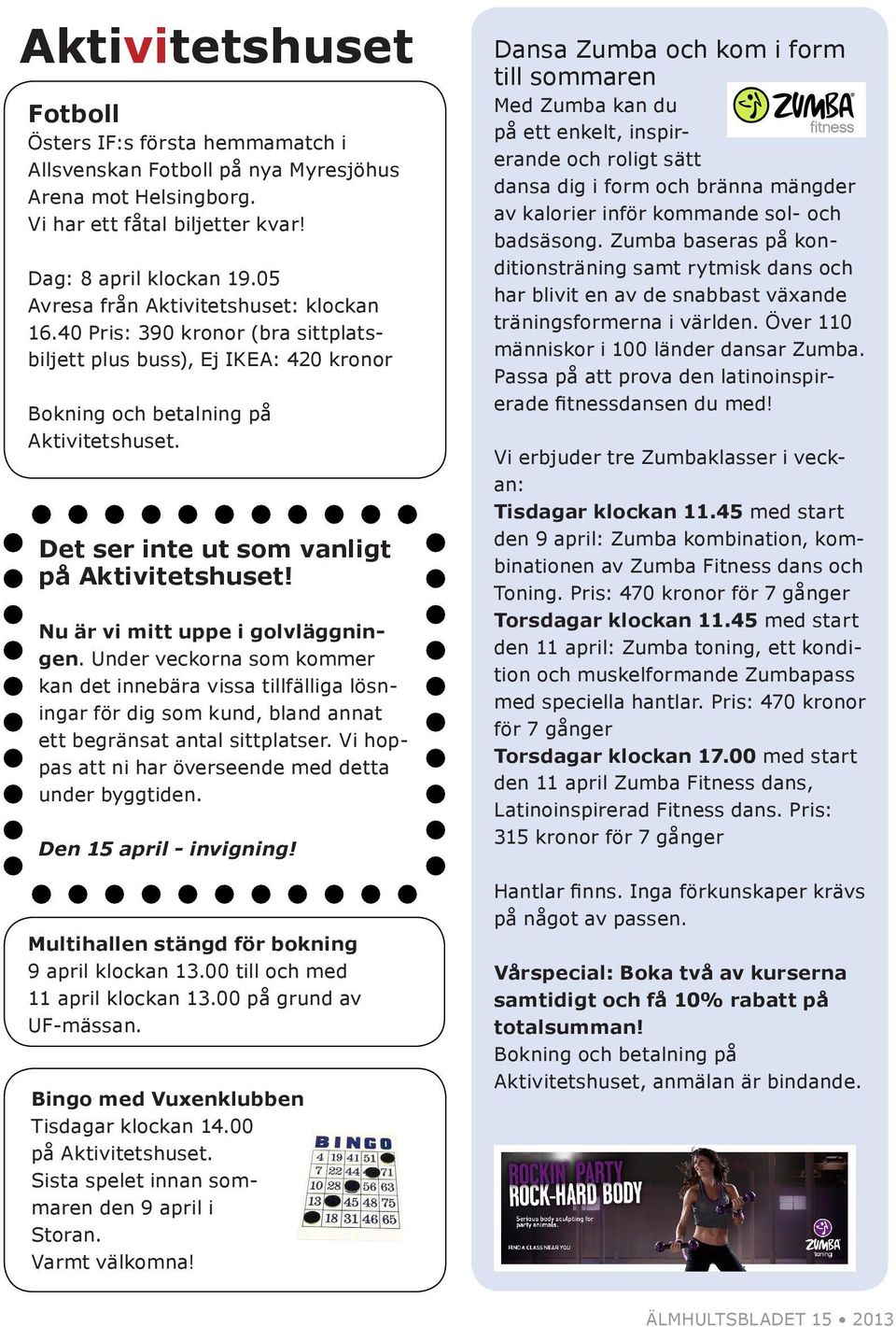 Det ser inte ut som vanligt på Aktivitetshuset! Nu är vi mitt uppe i golvläggningen.