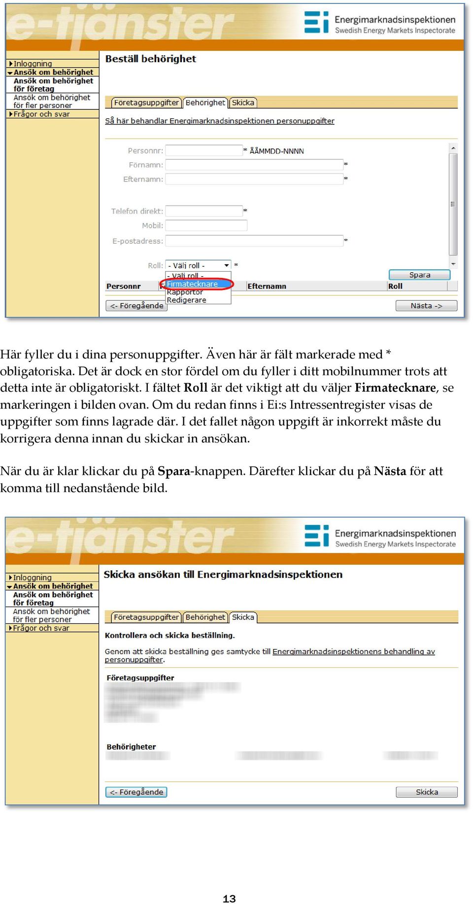 I fältet Roll är det viktigt att du väljer Firmatecknare, se markeringen i bilden ovan.