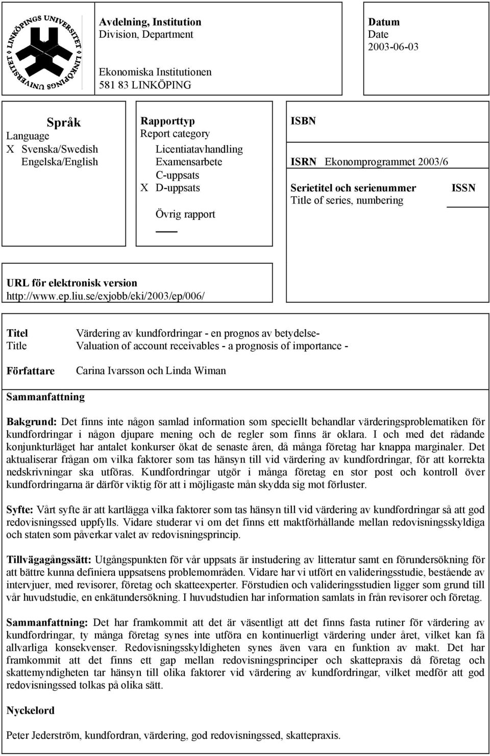 liu.se/exjobb/eki/2003/ep/006/ Titel Title Författare Värdering av kundfordringar - en prognos av betydelse- Valuation of account receivables - a prognosis of importance - Carina Ivarsson och Linda