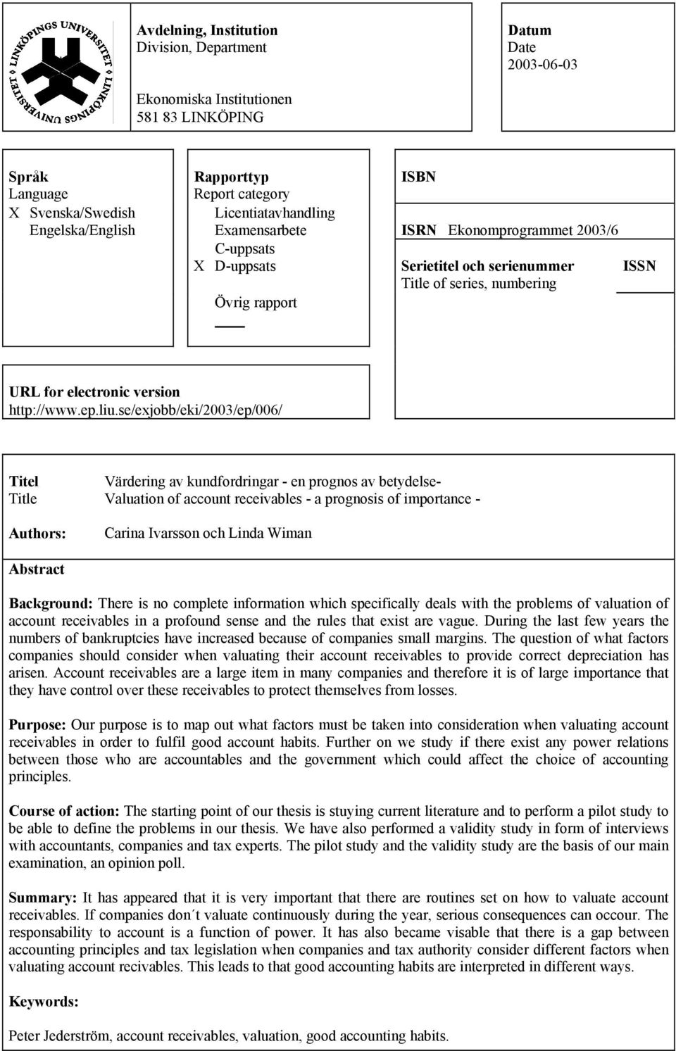 liu.se/exjobb/eki/2003/ep/006/ Titel Title Authors: Värdering av kundfordringar - en prognos av betydelse- Valuation of account receivables - a prognosis of importance - Carina Ivarsson och Linda