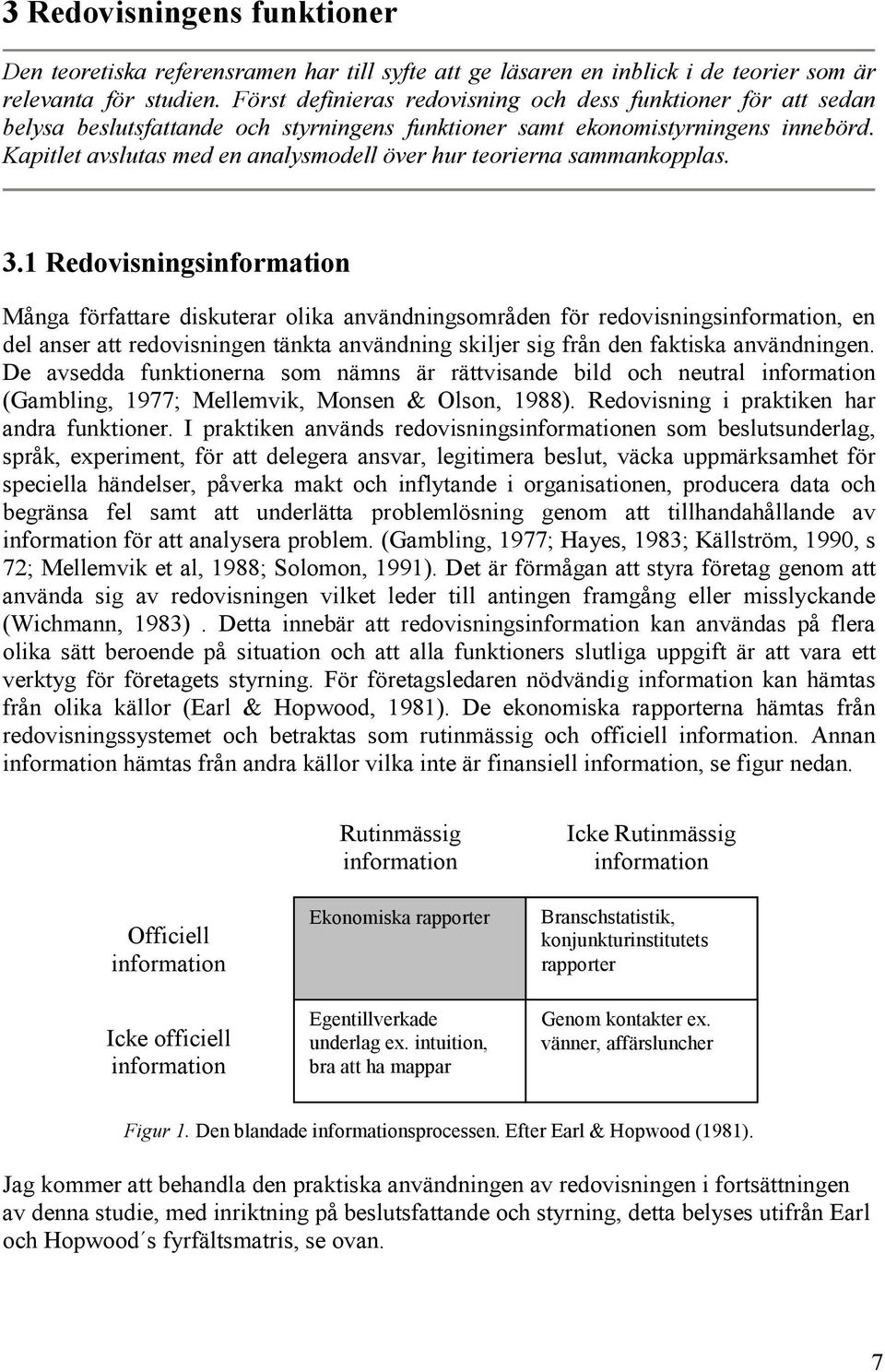 Kapitlet avslutas med en analysmodell över hur teorierna sammankopplas. 3.