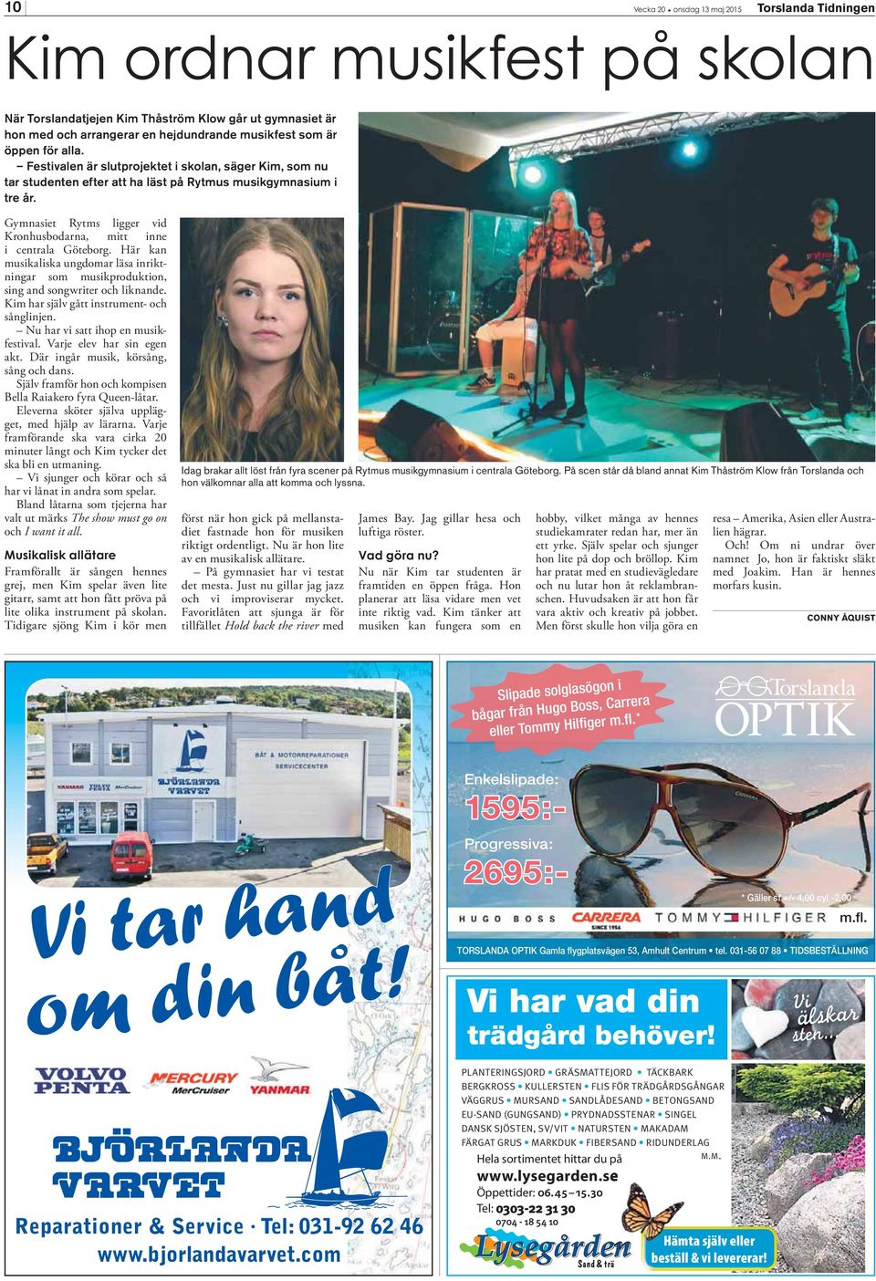 Gymnasiet Rytms ligger vid Kronhusbodarna, mitt inne i centrala Göteborg. Här kan musikaliska ungdomar läsa inriktningar som musikproduktion, sing and songwriter och liknande.