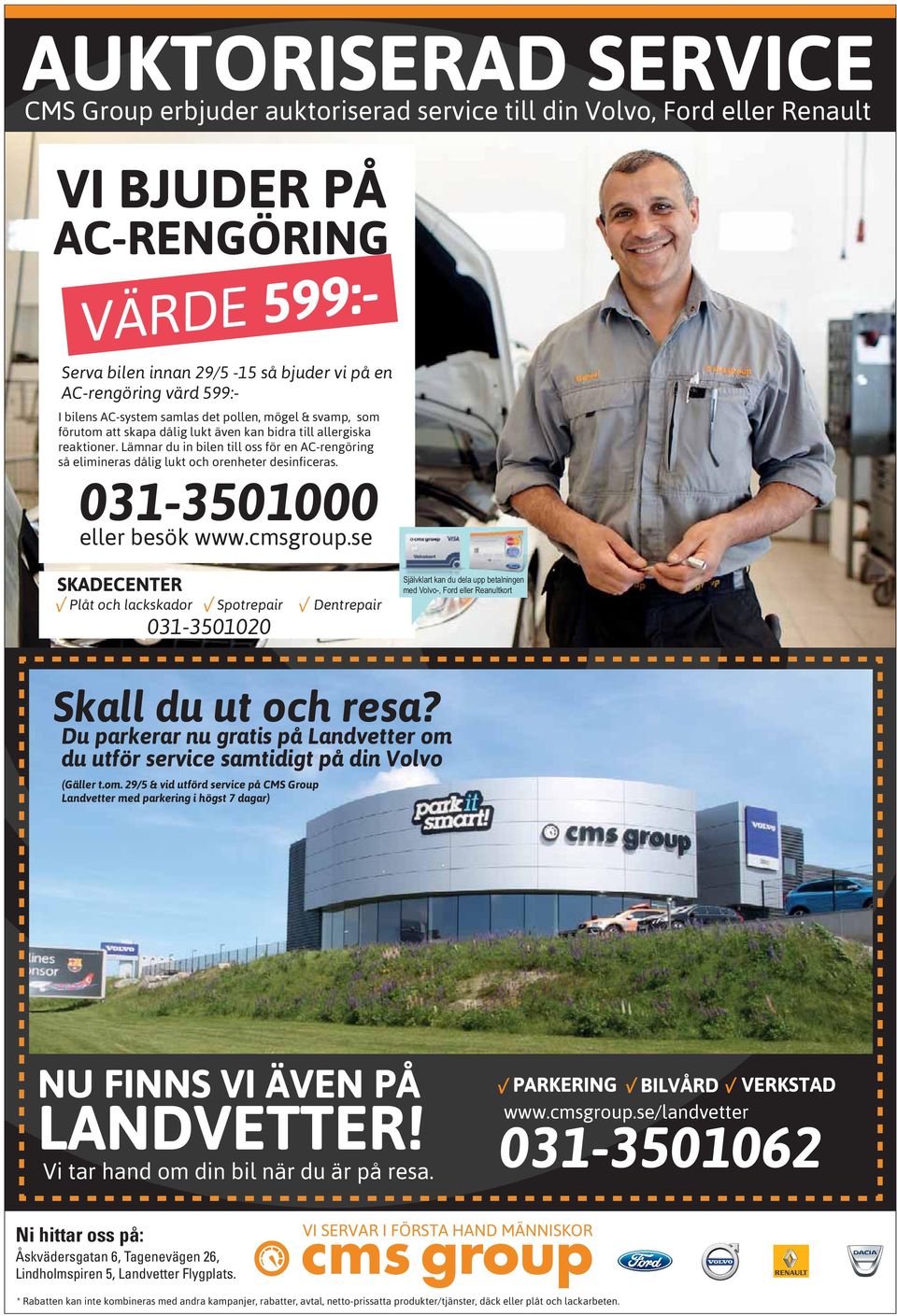 Lämnar du in bilen till oss för en AC-rengöring så elimineras dålig lukt och orenheter desinficeras. 031-3501000 eller besök www.cmsgroup.