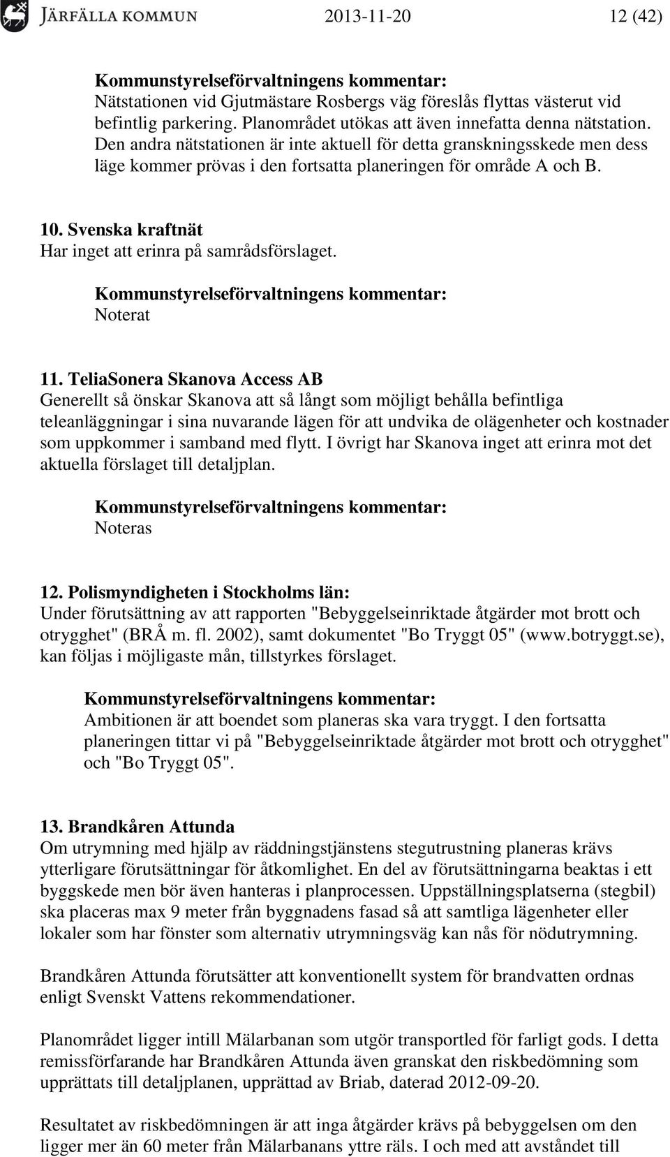 Svenska kraftnät Har inget att erinra på samrådsförslaget. Noterat 11.