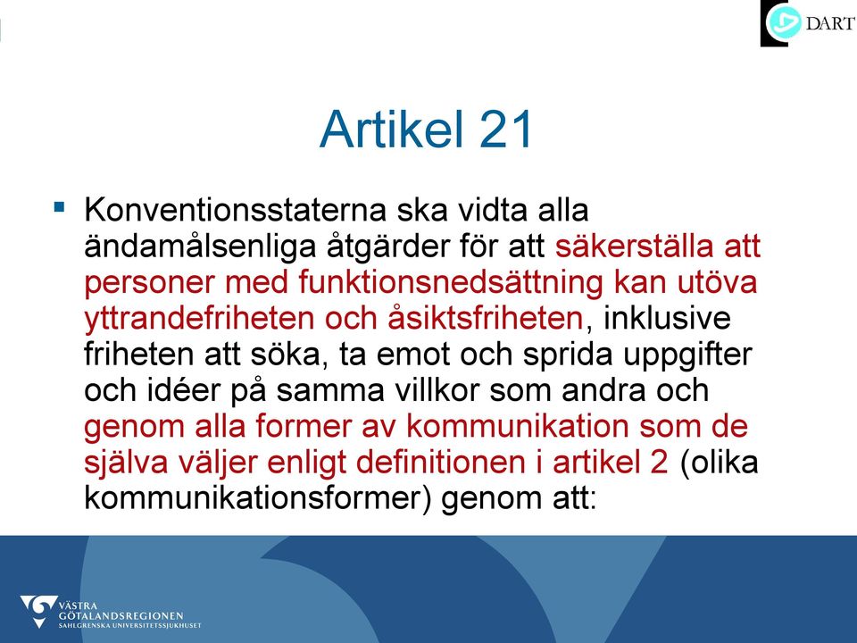 att söka, ta emot och sprida uppgifter och idéer på samma villkor som andra och genom alla former av