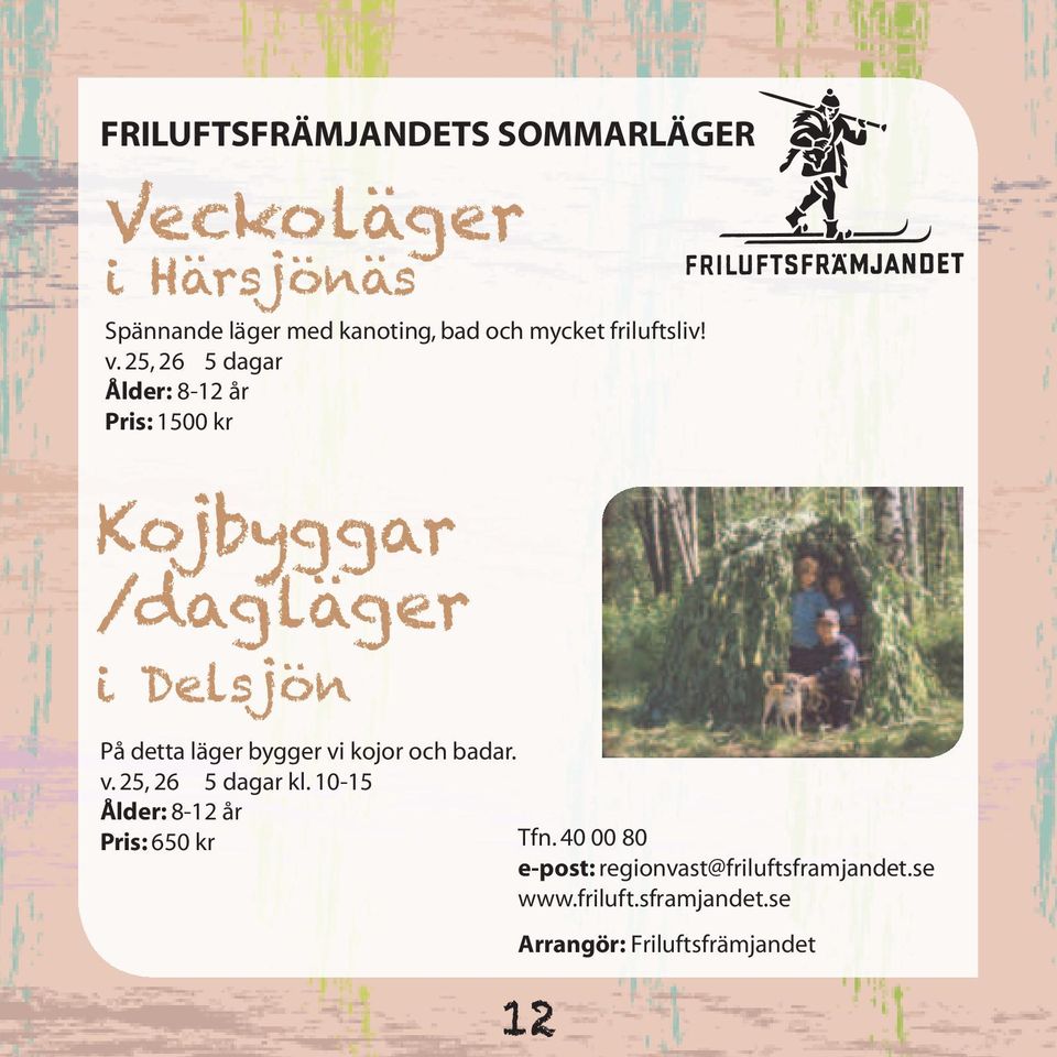 25, 26 5 dagar Ålder: 8-12 år Pris: 1500 kr Kojbyggar /dagläger i Delsjön På detta läger bygger vi