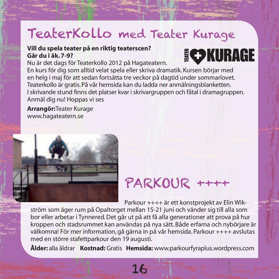 På vår hemsida kan du ladda ner anmälningsblanketten. I skrivande stund finns det platser kvar i skrivargruppen och fåtal i dramagruppen. Anmäl dig nu! Hoppas vi ses Arrangör:Teater Kurage www.