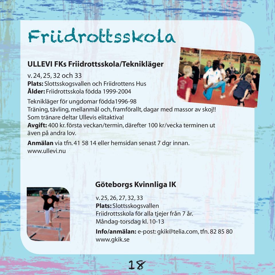 och, framförallt, dagar med massor av skoj!! Som tränare deltar Ullevis elitaktiva! Avgift: 400 kr.