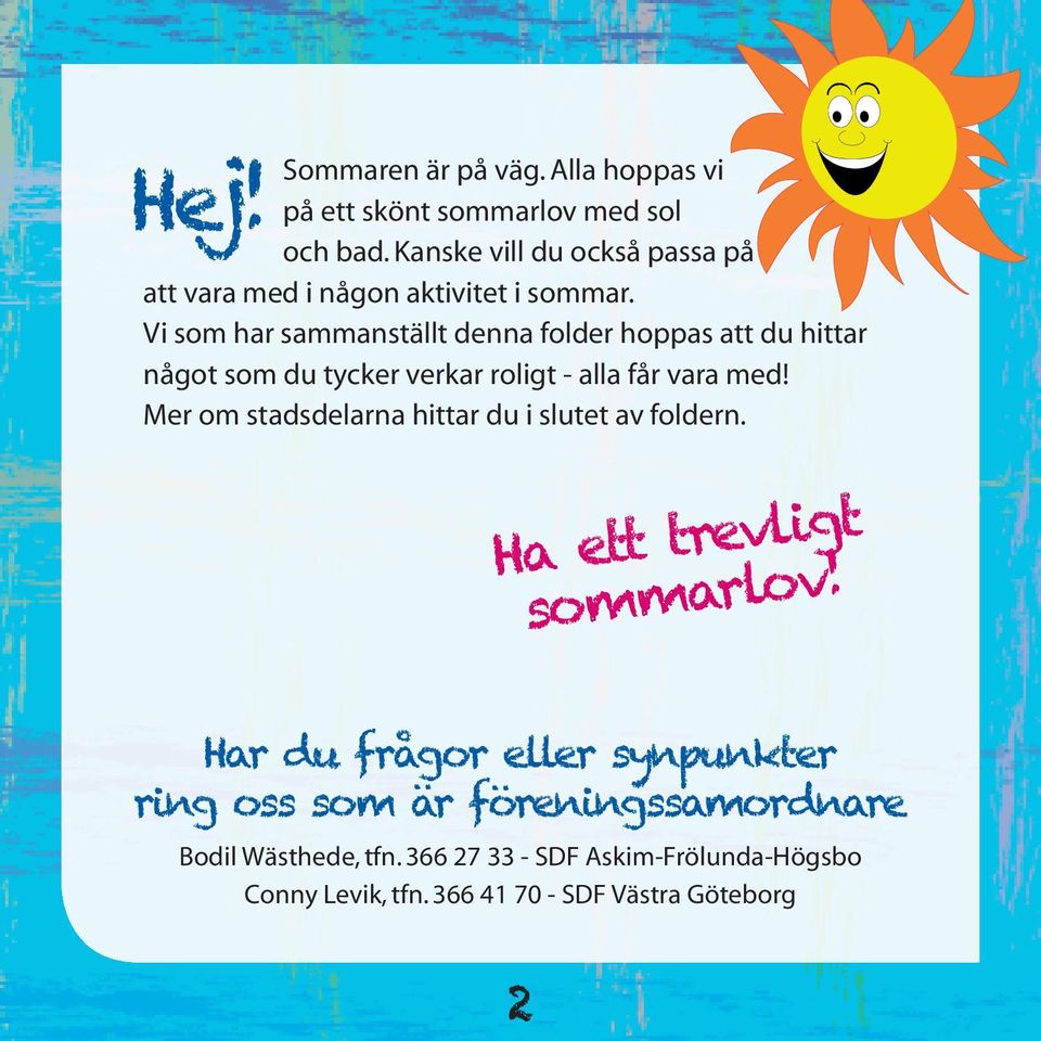 Vi som har sammanställt denna folder hoppas att du hittar något som du tycker verkar roligt - alla får vara med!