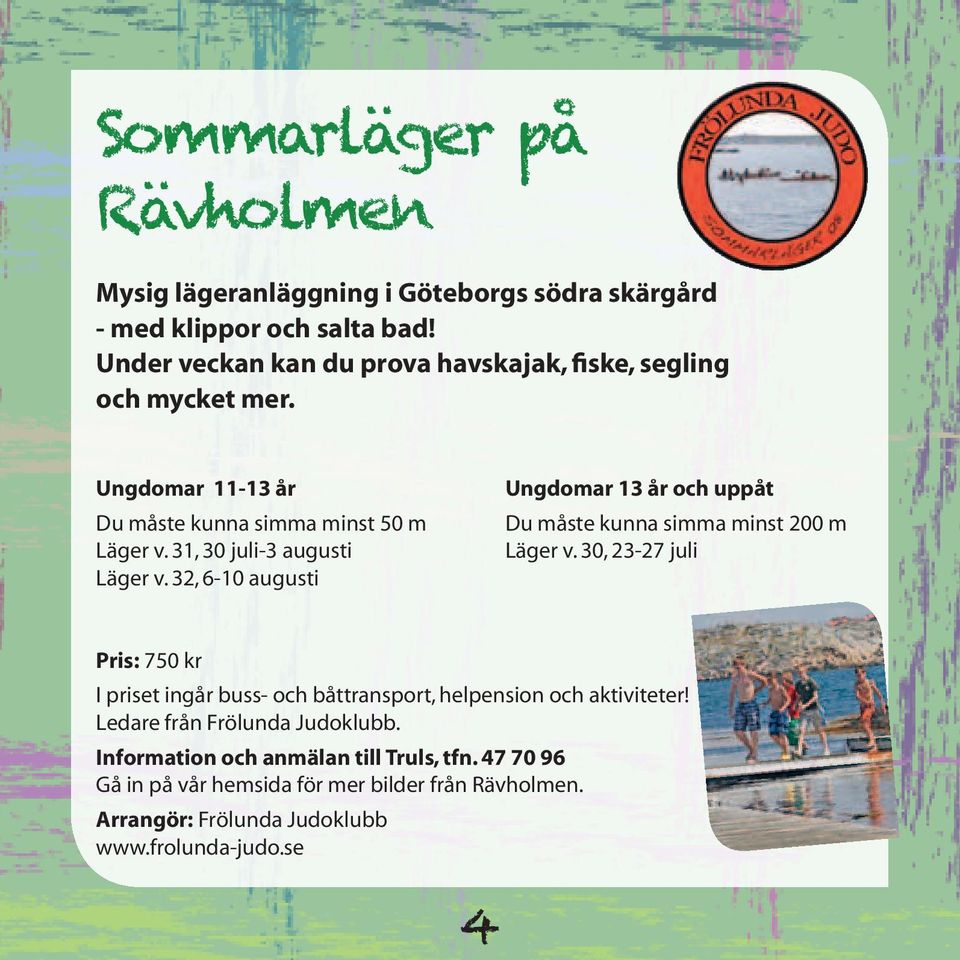 32, 6-10 augusti Ungdomar 13 år och uppåt Du måste kunna simma minst 200 m Läger v.