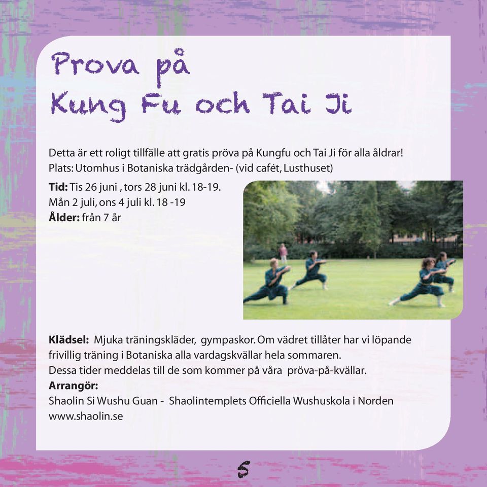18-19 Ålder: från 7 år Klädsel: Mjuka träningskläder, gympaskor.