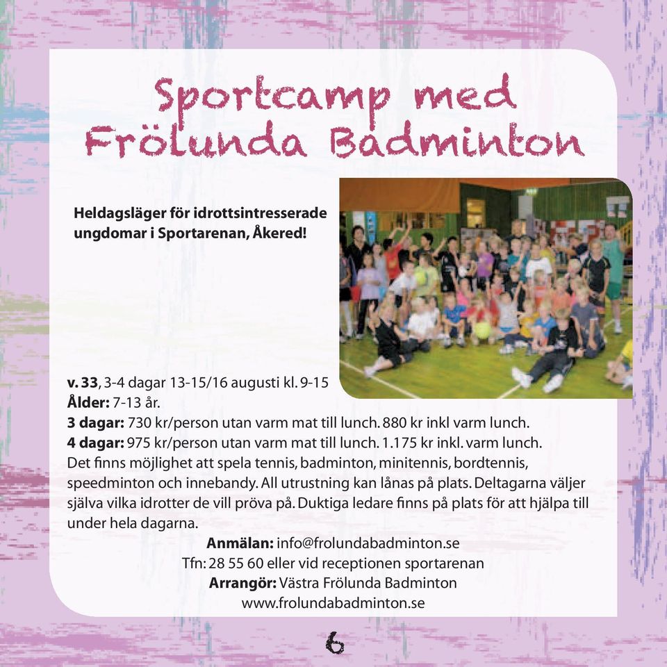 All utrustning kan lånas på plats. Deltagarna väljer själva vilka idrotter de vill pröva på. Duktiga ledare finns på plats för att hjälpa till under hela dagarna.