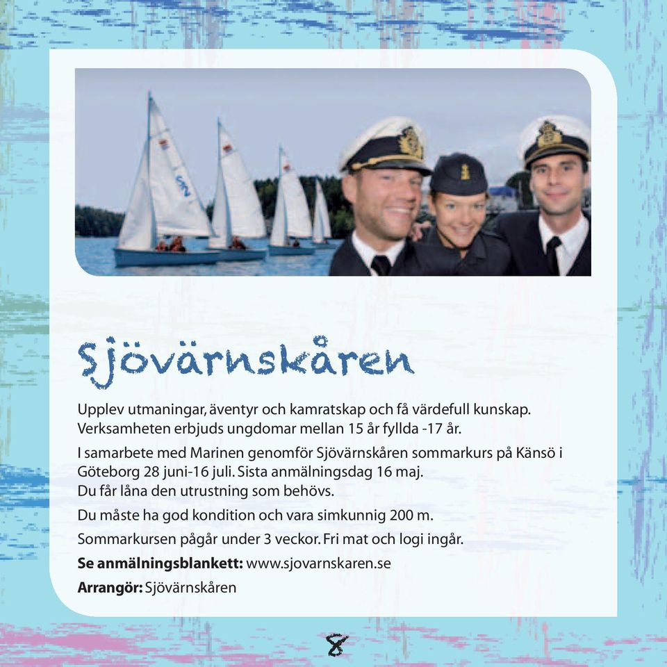 I samarbete med Marinen genomför Sjövärnskåren sommarkurs på Känsö i Göteborg 28 juni-16 juli.