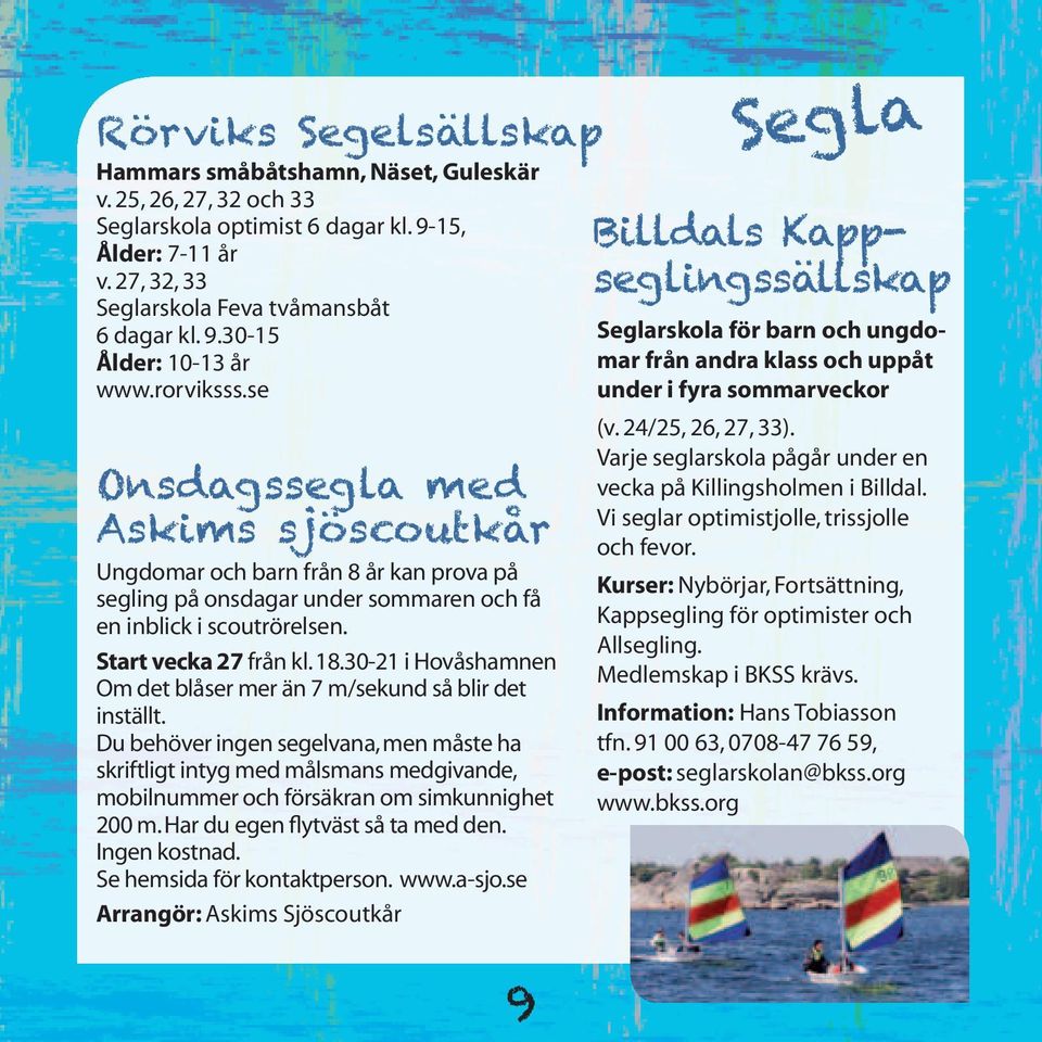 30-21 i Hovåshamnen Om det blåser mer än 7 m/sekund så blir det inställt.