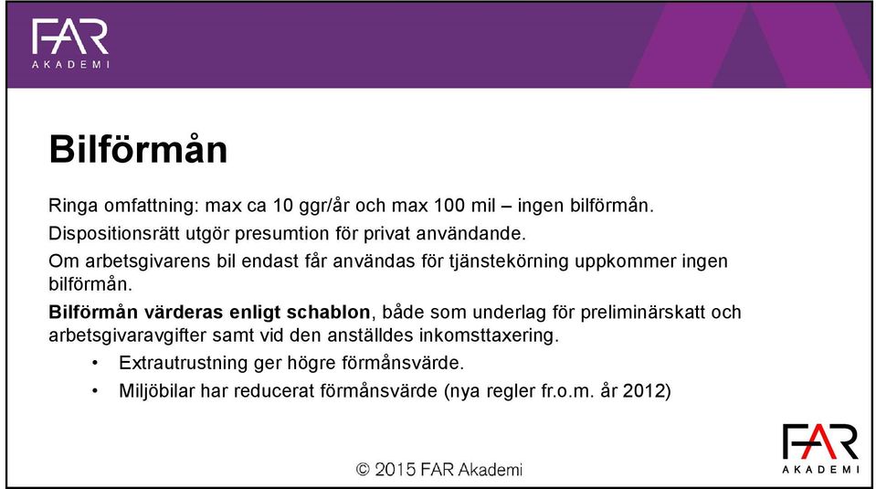 Om arbetsgivarens bil endast får användas för tjänstekörning uppkommer ingen bilförmån.