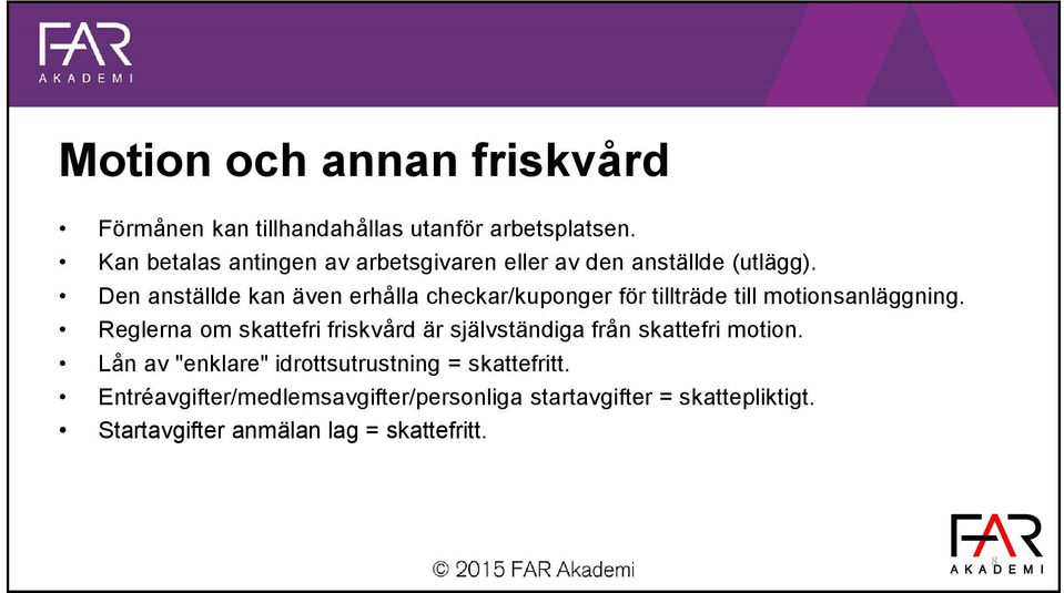 Den anställde kan även erhålla checkar/kuponger för tillträde till motionsanläggning.