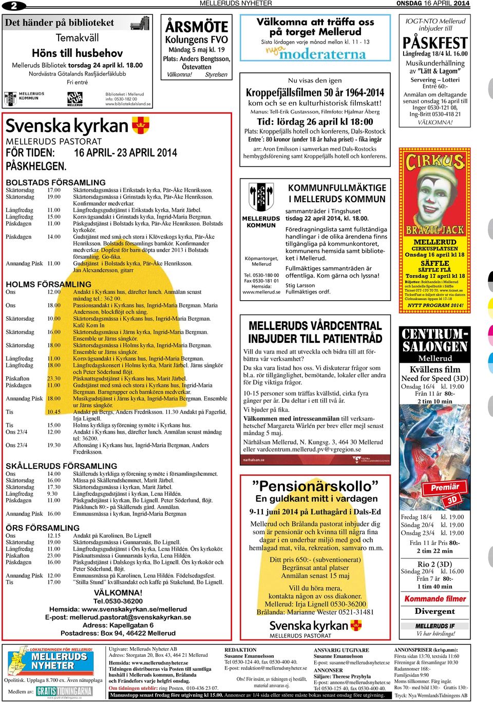 00 Nordvästra Götalands Rasfjäderfäklubb Fri entré FÖR TIDEN: 16 APRIL- 23 APRIL 2014 PÅSKHELGEN. BOLSTADS FÖRSAMLING Skärtorsdag 17.00 Skärtorsdagsmässa i Erikstads kyrka, Pär-Åke Henriksson.