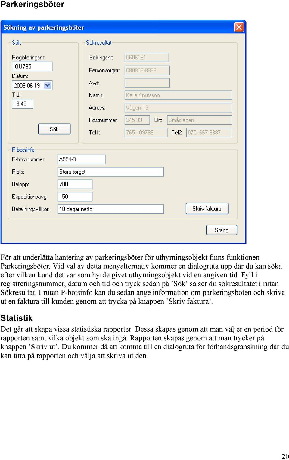 Fyll i registreringsnummer, datum och tid och tryck sedan på Sök så ser du sökresultatet i rutan Sökresultat.