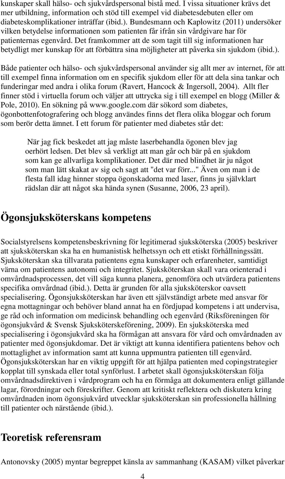 Bundesmann och Kaplowitz (2011) undersöker vilken betydelse informationen som patienten får ifrån sin vårdgivare har för patienternas egenvård.