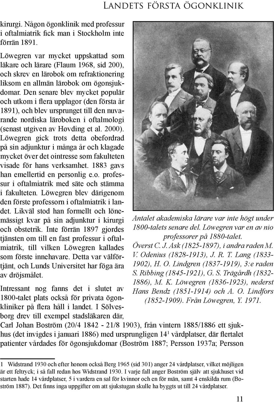 Den senare blev mycket populär och utkom i flera upplagor (den första år 1891), och blev ursprunget till den nuvarande nordis ka läroboken i of tal mologi (senast utgiven av Høvding et al. 2000).