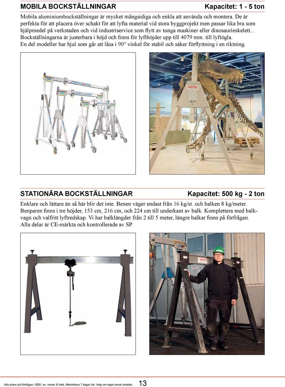 dinosaurieskelett... Bockställningarna är justerbara i höjd och finns för lyfthöjder upp till 4079 mm. till lyftögla.