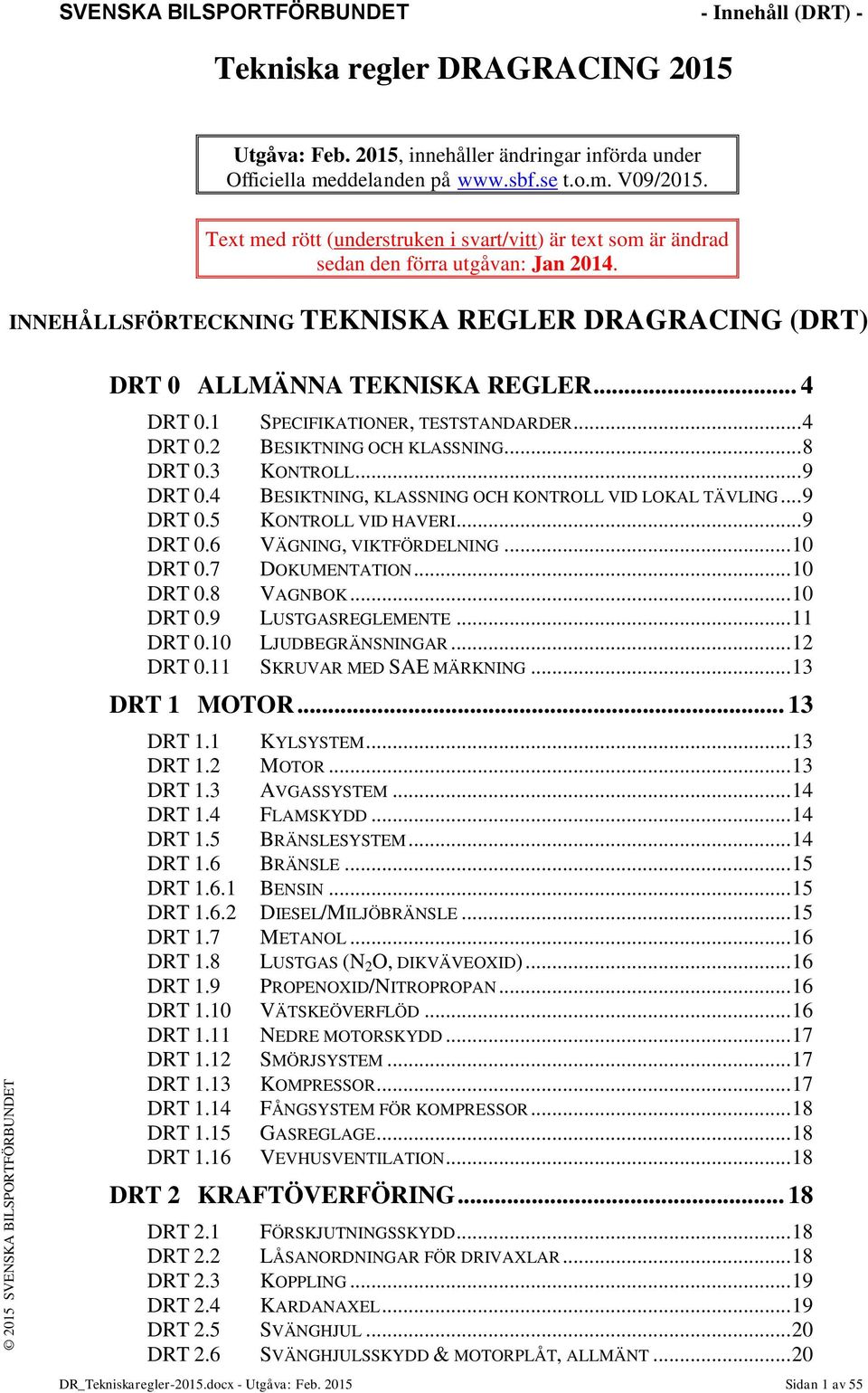 1 SPECIFIKATIONER, TESTSTANDARDER... 4 DRT 0.2 BESIKTNING OCH KLASSNING... 8 DRT 0.3 KONTROLL... 9 DRT 0.4 BESIKTNING, KLASSNING OCH KONTROLL VID LOKAL TÄVLING... 9 DRT 0.5 KONTROLL VID HAVERI.