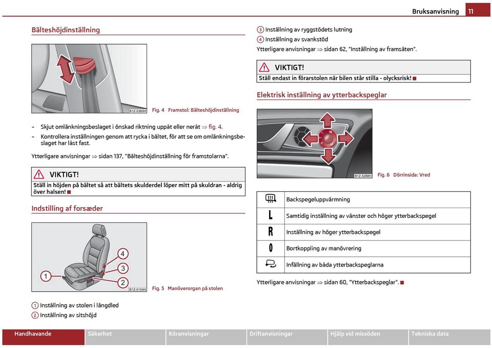 4 Framstol: Bälteshöjdinställning Skjut omlänkningsbeslaget i önskad riktning uppåt eller neråt fig. 4.