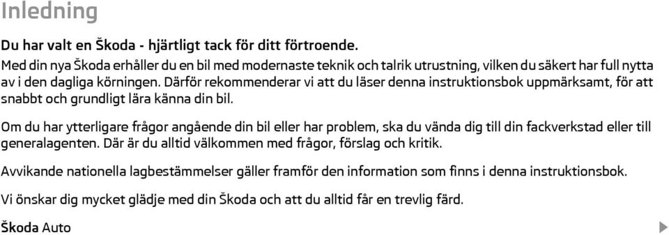 Därför rekommenderar vi att du läser denna instruktionsbok uppmärksamt, för att snabbt och grundligt lära känna din bil.