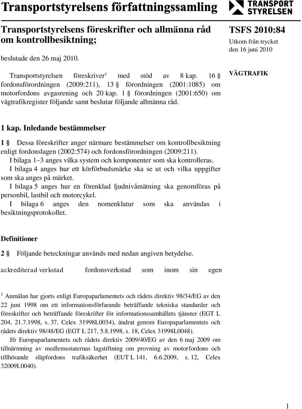 TSFS 2010:84 Utkom från trycket den 16 juni 2010 VÄGTRAFIK 1 kap.