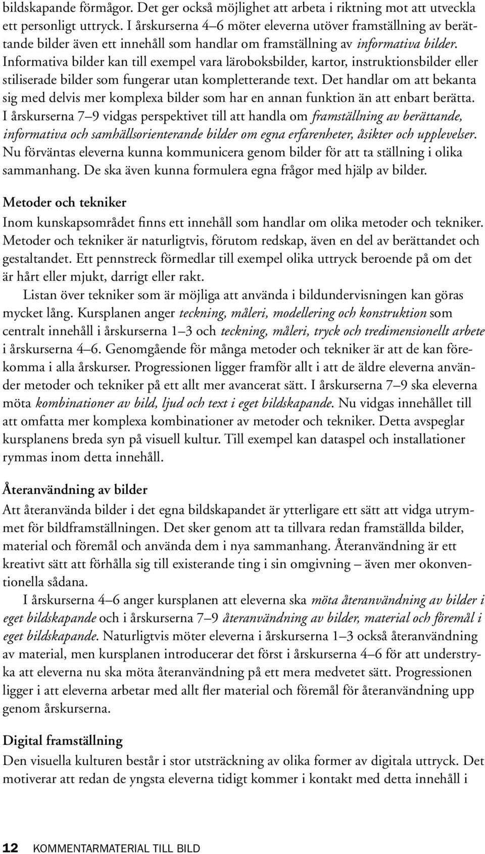 Informativa bilder kan till exempel vara läroboksbilder, kartor, instruktionsbilder eller stiliserade bilder som fungerar utan kompletterande text.