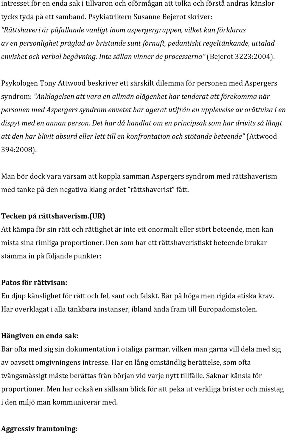 uttalad envishet och verbal begåvning. Inte sällan vinner de processerna (Bejerot 3223:2004).