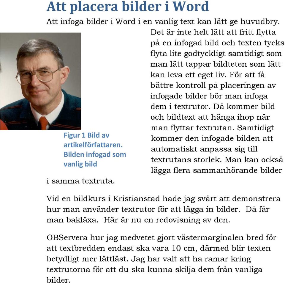 För att få bättre kontroll på placeringen av infogade bilder bör man infoga dem i textrutor. Då kommer bild och bildtext att hänga ihop när Figur 1 Bild av artikelförfattaren.