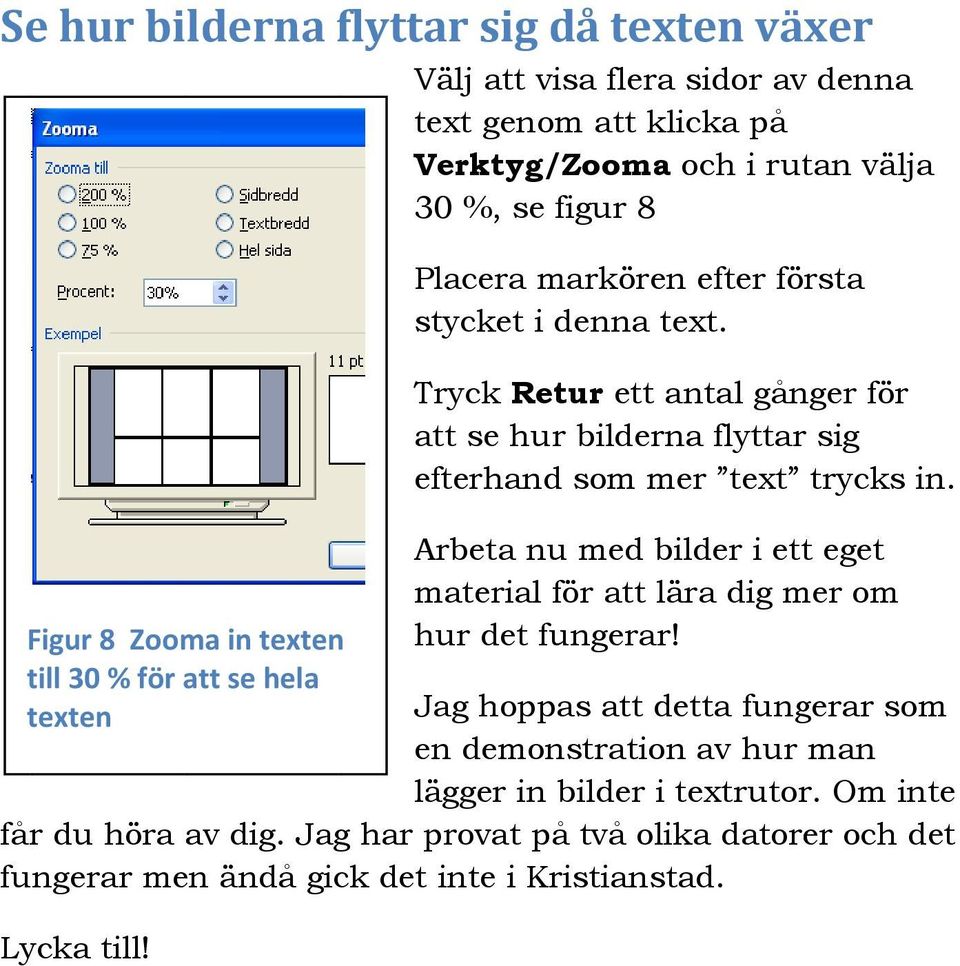 Arbeta nu med bilder i ettt eget material för att lära dig mer om Figur 8 Zooma in texten hur det fungerar!