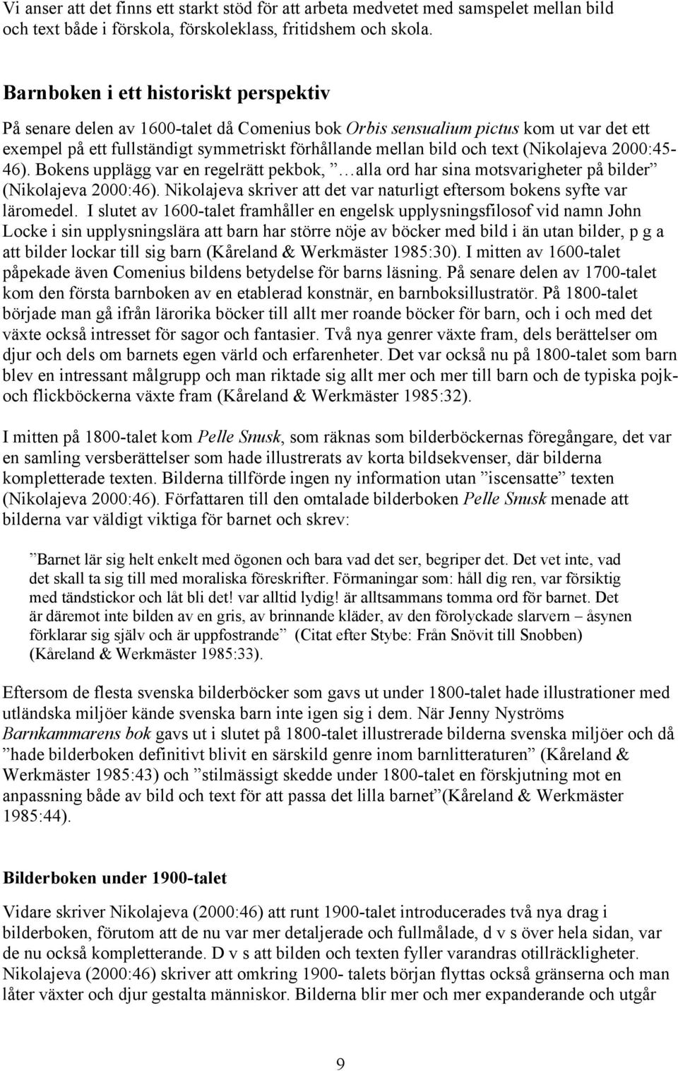 (Nikolajeva 2000:45-46). Bokens upplägg var en regelrätt pekbok, alla ord har sina motsvarigheter på bilder (Nikolajeva 2000:46).