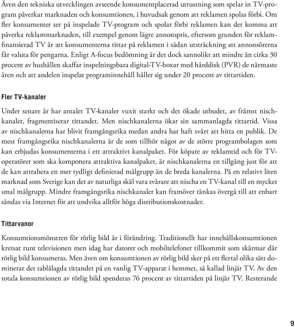 att konsumenterna tittar på reklamen i sådan utsträckning att annonsörerna får valuta för pengarna.